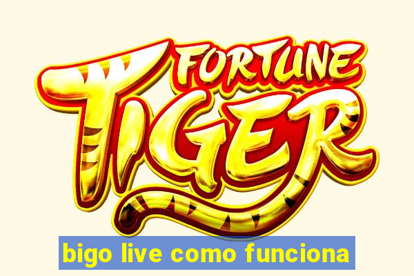 bigo live como funciona